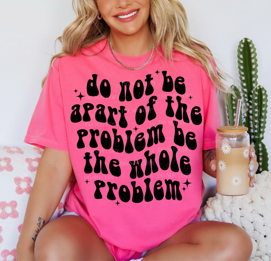 BE THE WHOLE PROBLEM PNG